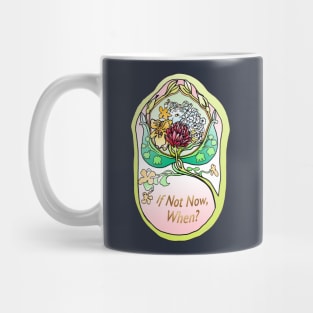 If Not Now, When? Mug